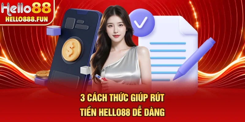 3 cách thức giúp rút tiền HELLO88 dễ dàng