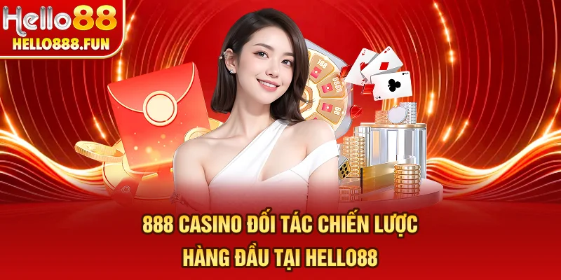 888 Casino - Đối Tác Chiến Lược Hàng Đầu Tại HELLO88