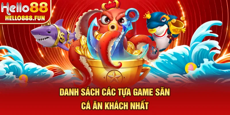 Danh sách các tựa game săn cá ăn khách nhất