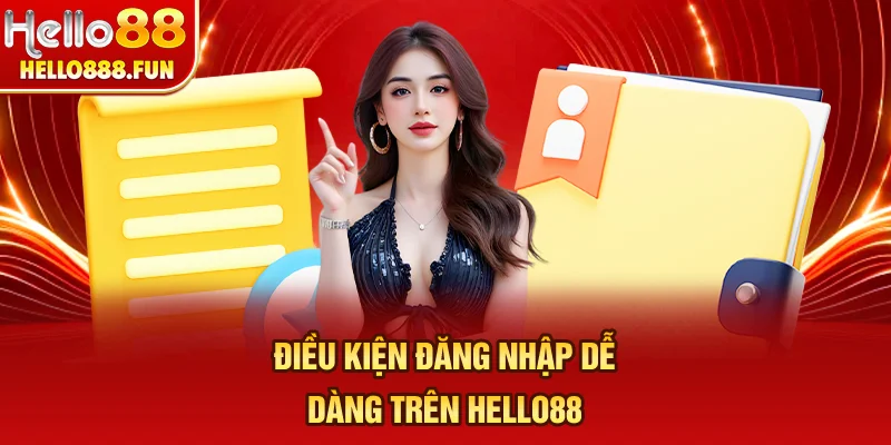 Điều kiện đăng nhập dễ dàng trên HELLO88