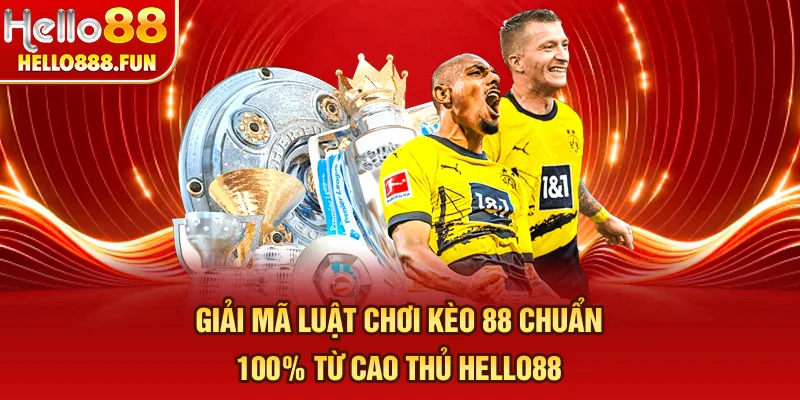 Giải mã luật chơi kèo 88 chuẩn 100% từ cao thủ HELLO88