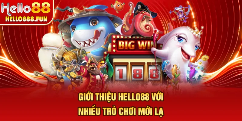 Giới thiệu HELLO88 với nhiều trò chơi mới lạ