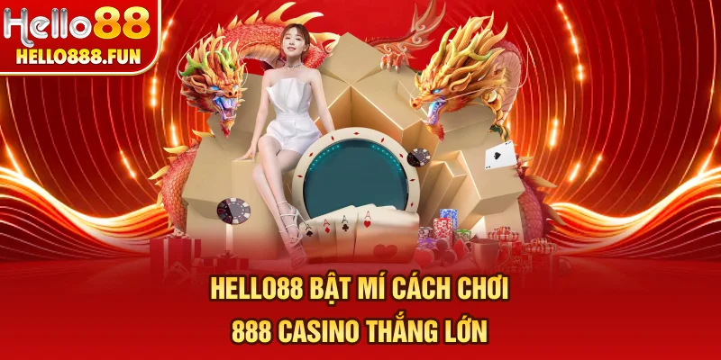 HELLO88 bật mí cách chơi 888 casino thắng lớn