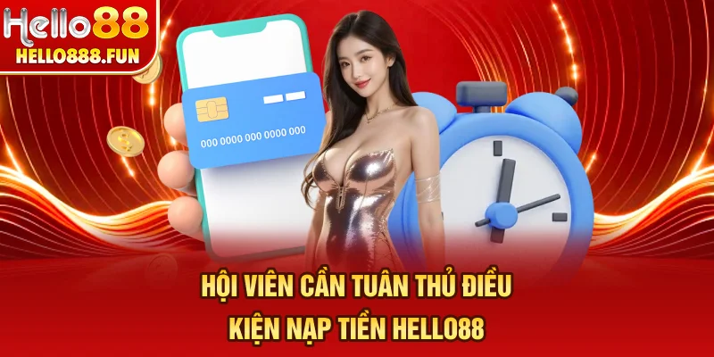 Hội viên cần tuân thủ điều kiện nạp tiền HELLO88