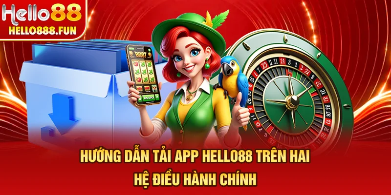 Hướng dẫn tải app HELLO88 trên hai hệ điều hành chính