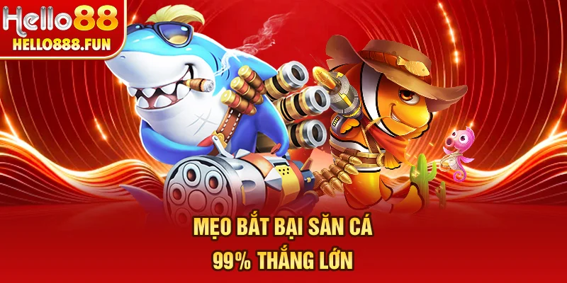 Mẹo bắt bại săn cá 99% thắng lớn