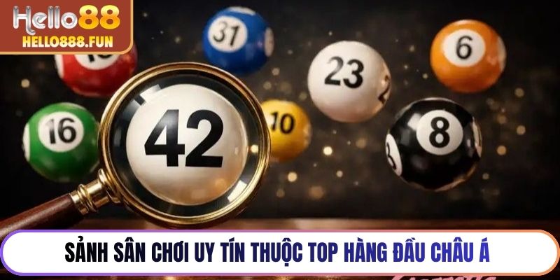 Sảnh sân chơi uy tín thuộc top hàng đầu Châu Á 