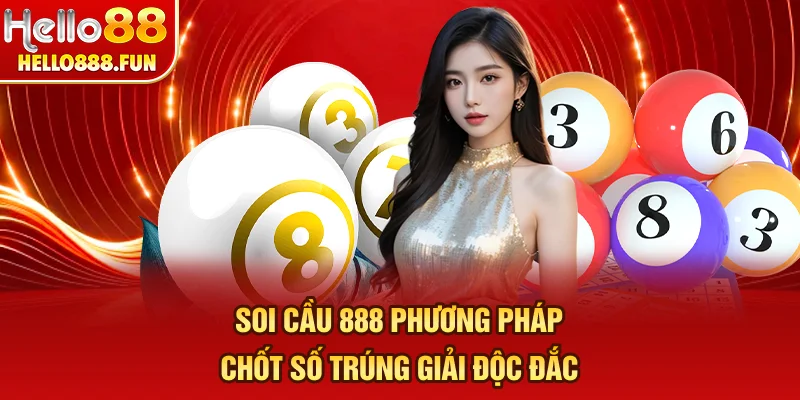 Soi Cầu 888 - Phương Pháp Chốt Số Trúng Giải Độc Đắc
