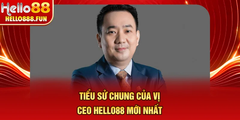 Tiểu sử chung của vị CEO HELLO88 mới nhất