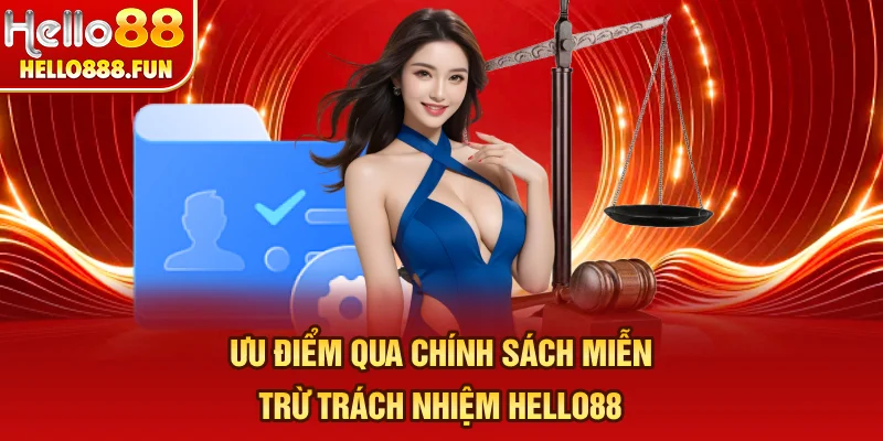 Ưu điểm qua chính sách miễn trừ trách nhiệm HELLO88