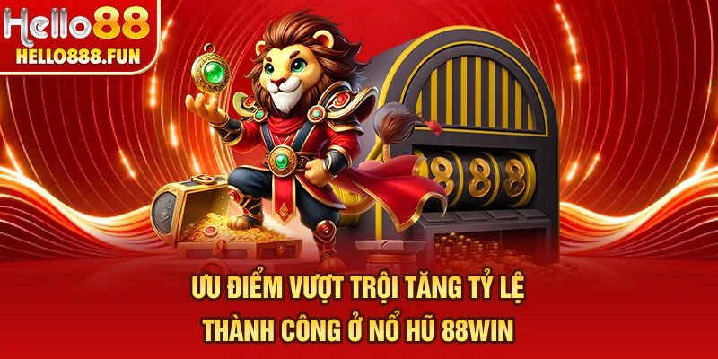 Ưu điểm vượt trội tăng tỷ lệ thành công ở nổ hũ 88WIN